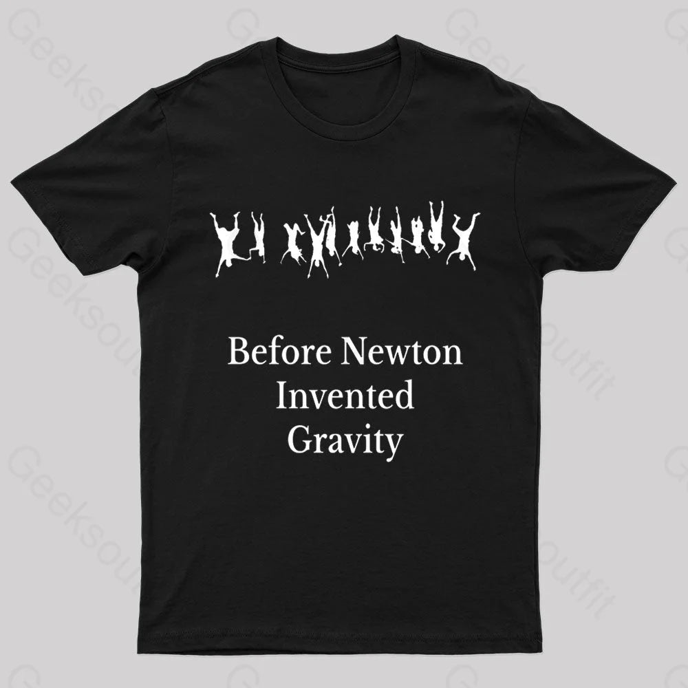 Before Newton Invented Gravity Geek T-Shirt