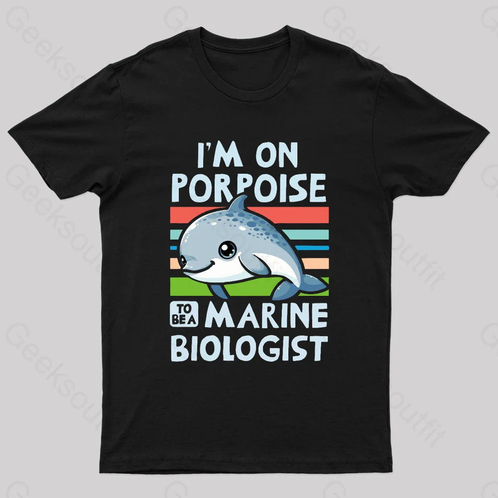 I Am On Porpoise To Be A Marine Biologist Geek T-Shirt