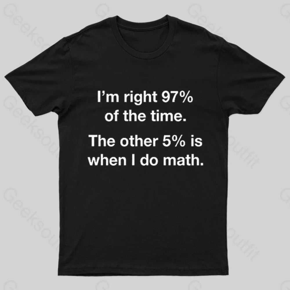 I Am Right 97 Percent Of The Time Nerd T-Shirt