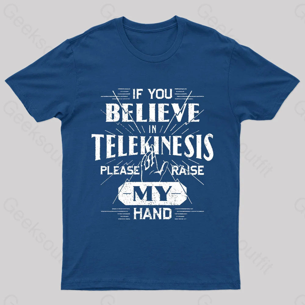 If You Believe Telekinesis Raise My Hand Geek T-Shirt