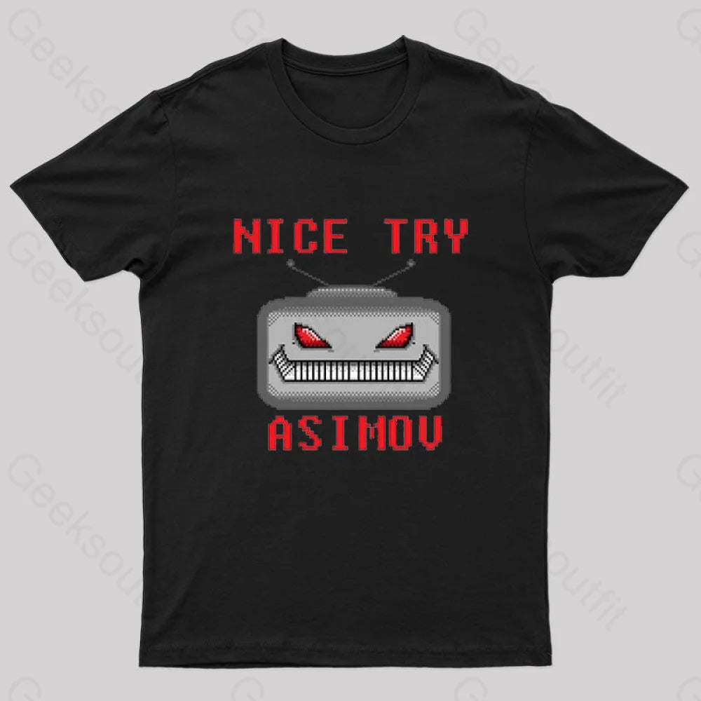 Nice Try Asimov Pixel Robot Geek T-Shirt