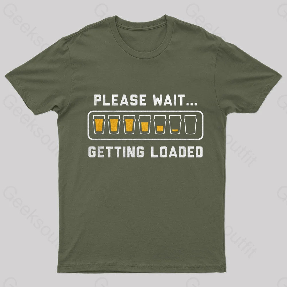 Please Wait Getting Loaded Geek T-Shirt