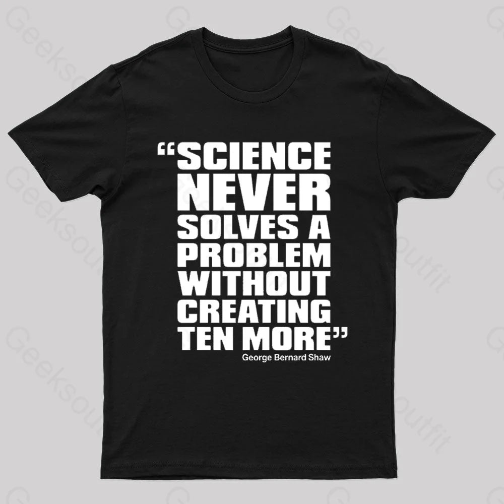 Science Never Solves A Problem Geek T-Shirt