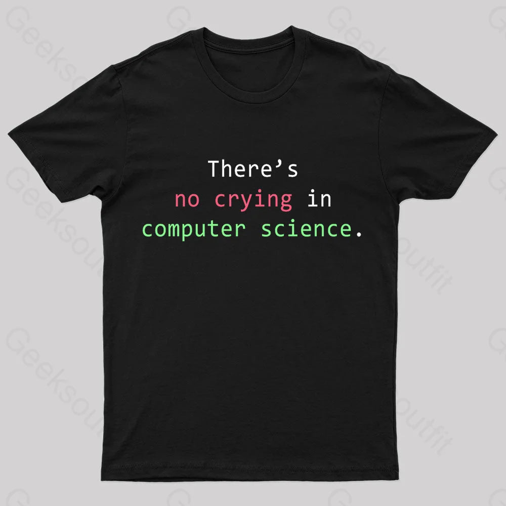 There's No Crying In Computer Science Geek T-Shirt